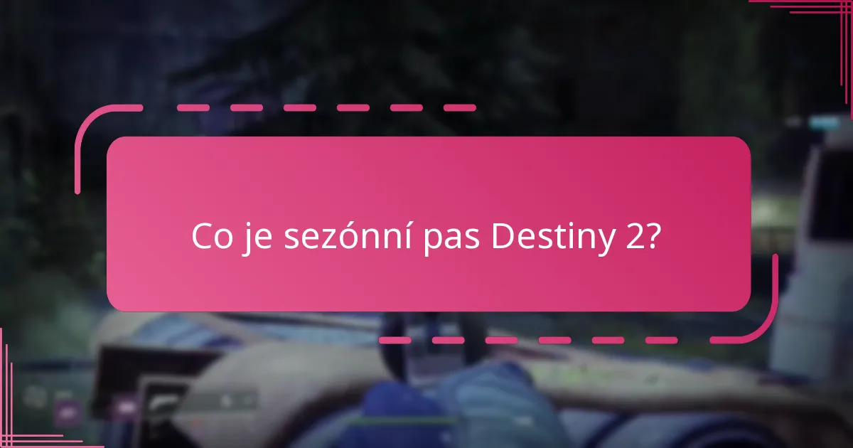 Jaké jsou výhody zakoupení sezónního pasu Destiny 2?