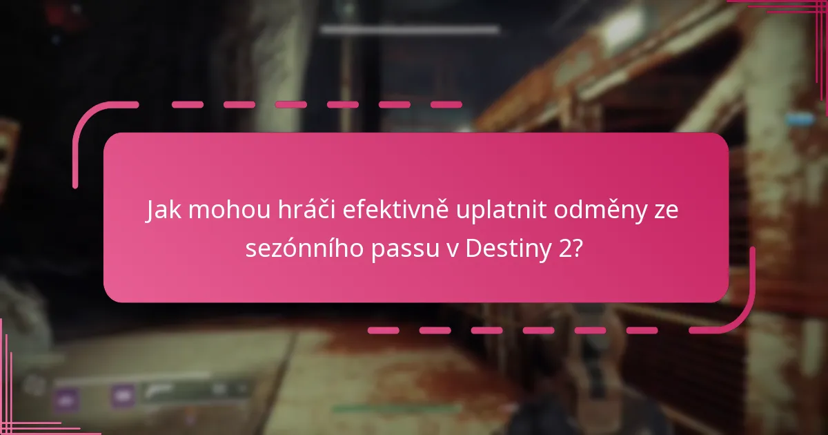 Jak mohou hráči efektivně uplatnit odměny ze sezónního passu v Destiny 2?