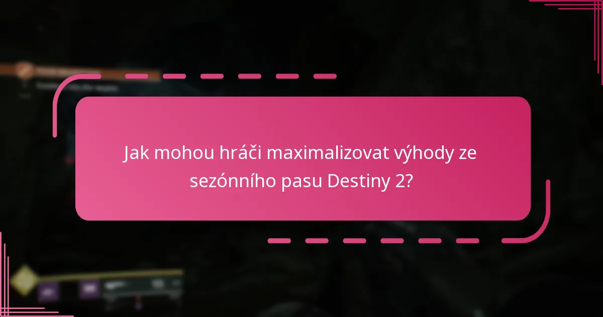 Jak mohou hráči maximalizovat výhody ze sezónního pasu Destiny 2?