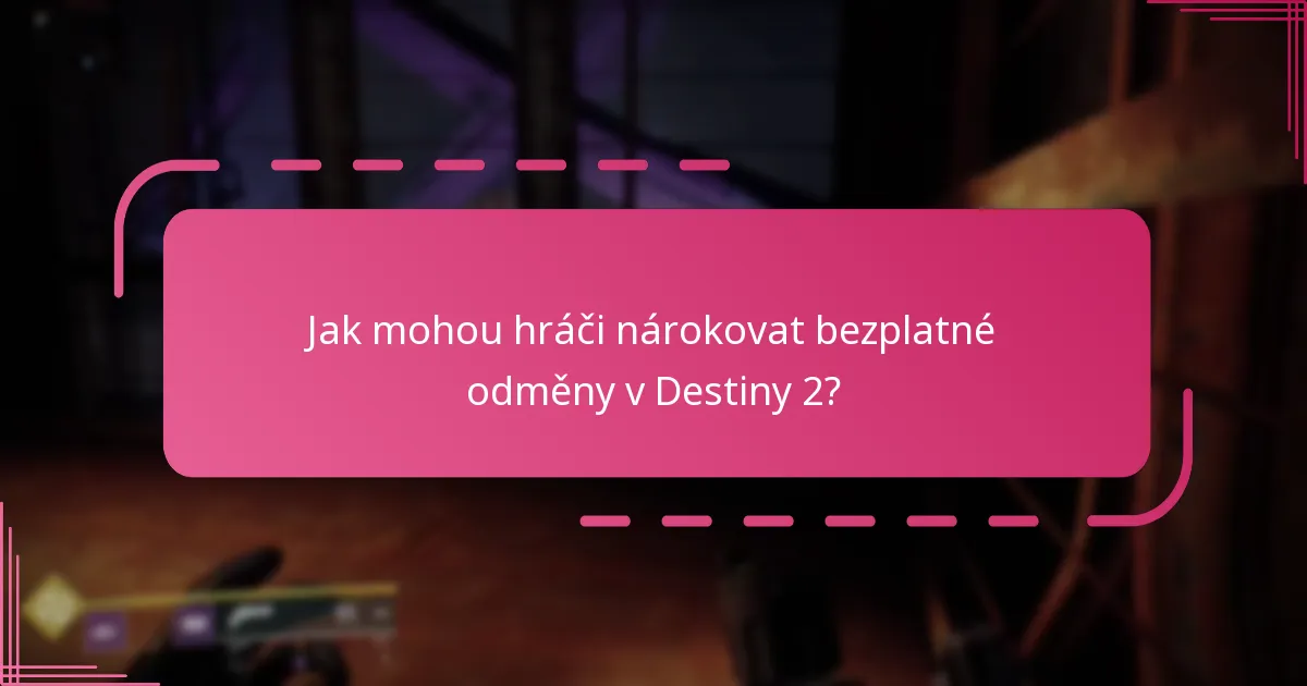 Kdy jsou bezplatné odměny dostupné v Destiny 2?