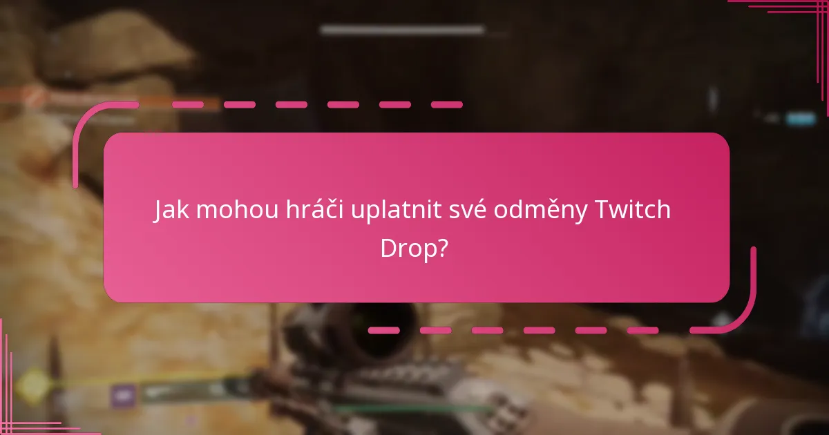 Jak mohou hráči uplatnit své odměny Twitch Drop?