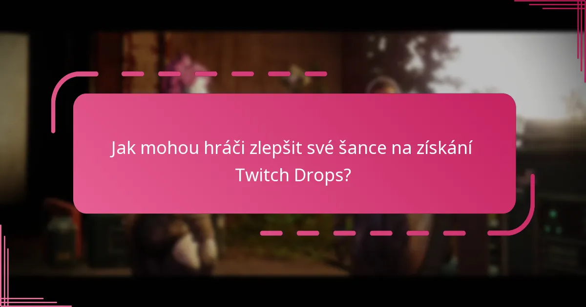 Jak mohou hráči zlepšit své šance na získání Twitch Drops?