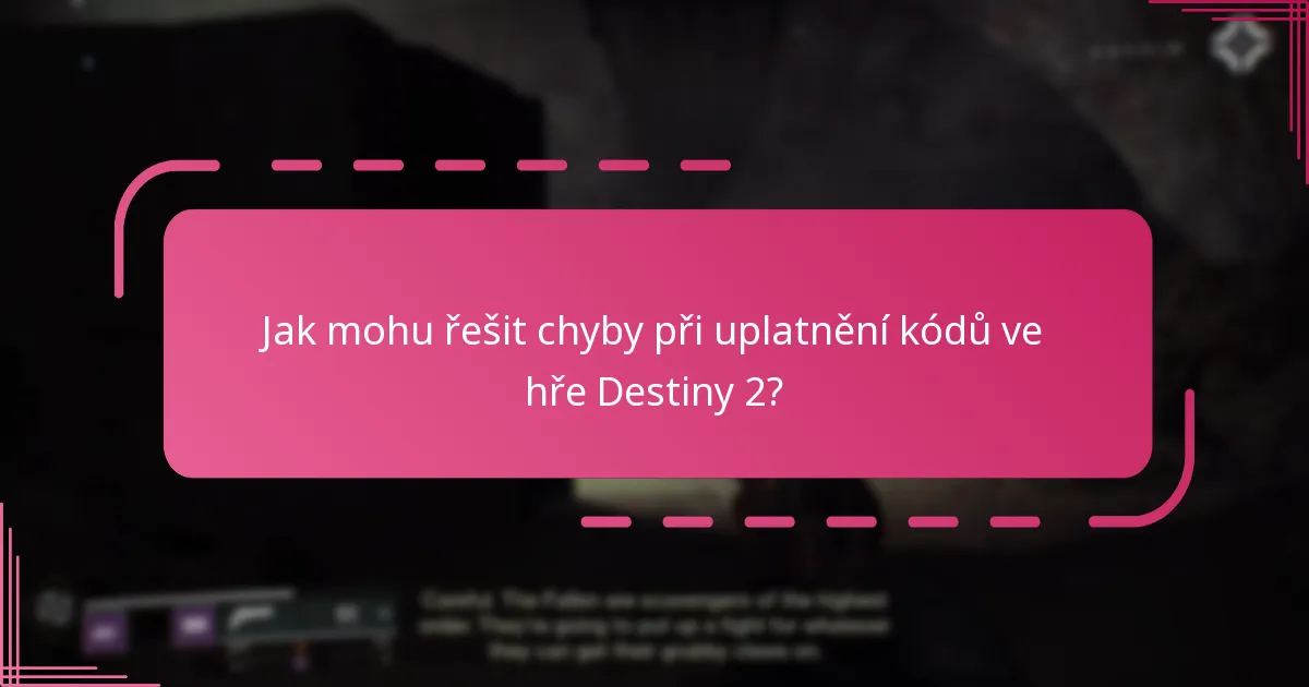 Jak mohu řešit chyby při uplatnění kódů ve hře Destiny 2?
