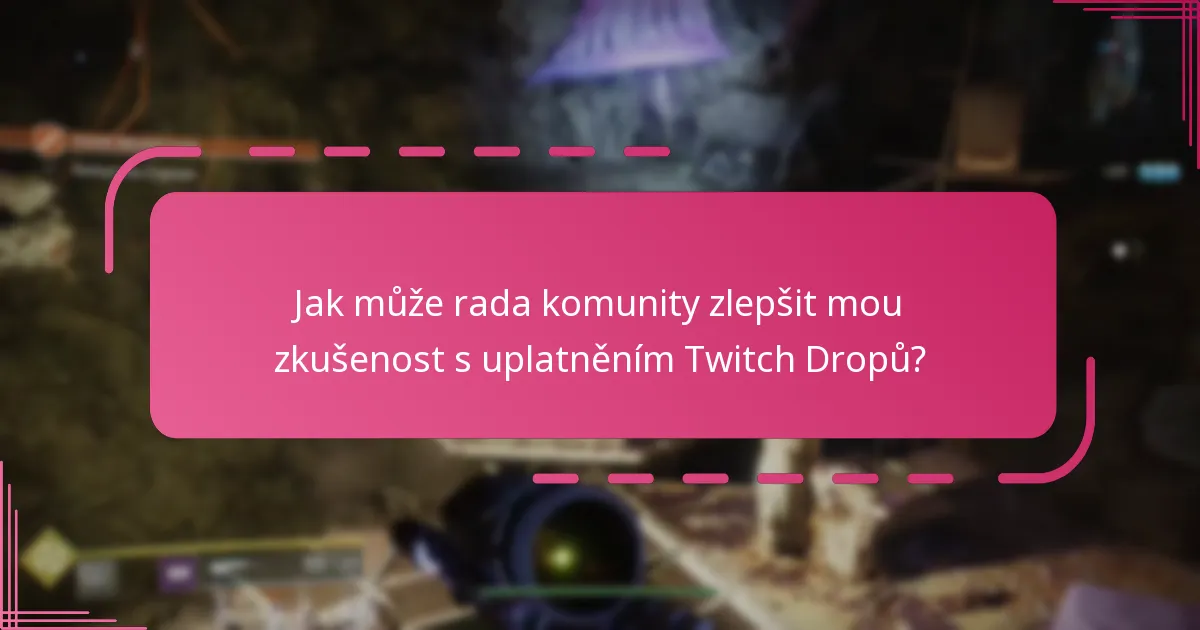 Jak může rada komunity zlepšit mou zkušenost s uplatněním Twitch Dropů?