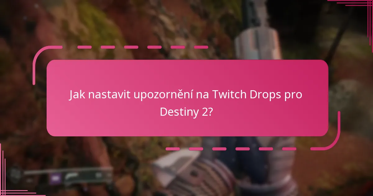 Kdy se konají nadcházející Twitch Drop události pro Destiny 2?