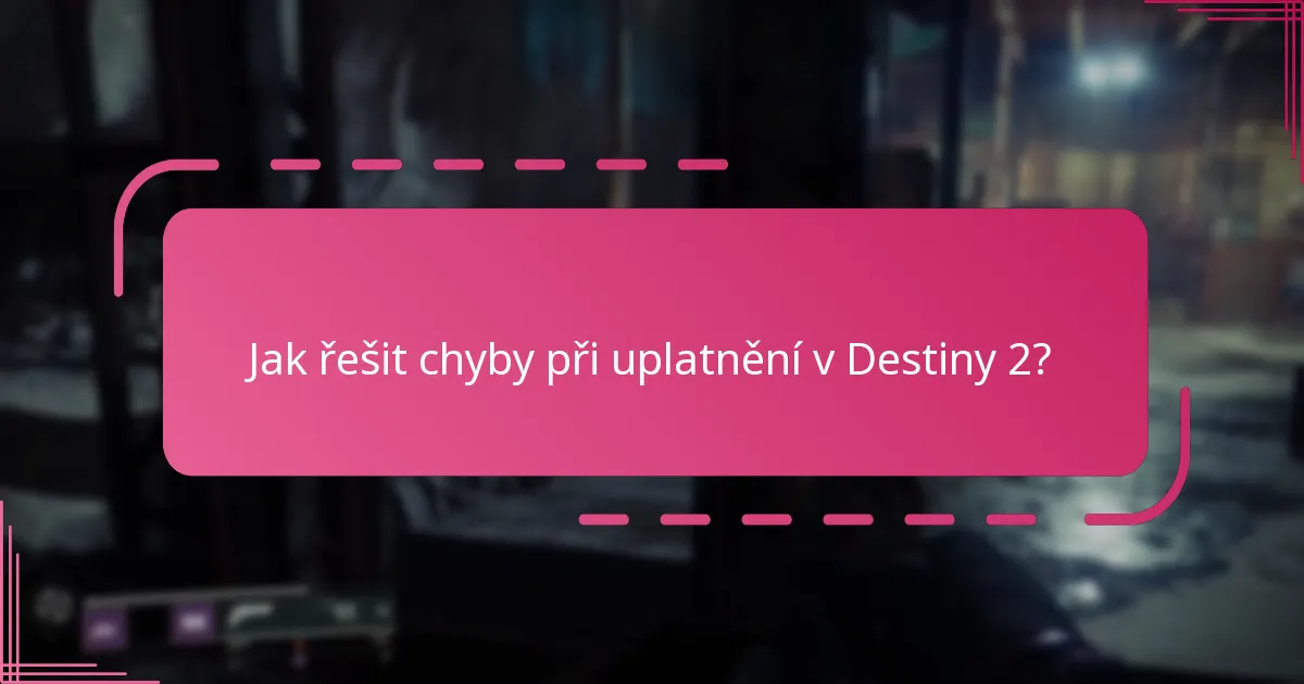 Jak řešit chyby při uplatnění v Destiny 2?