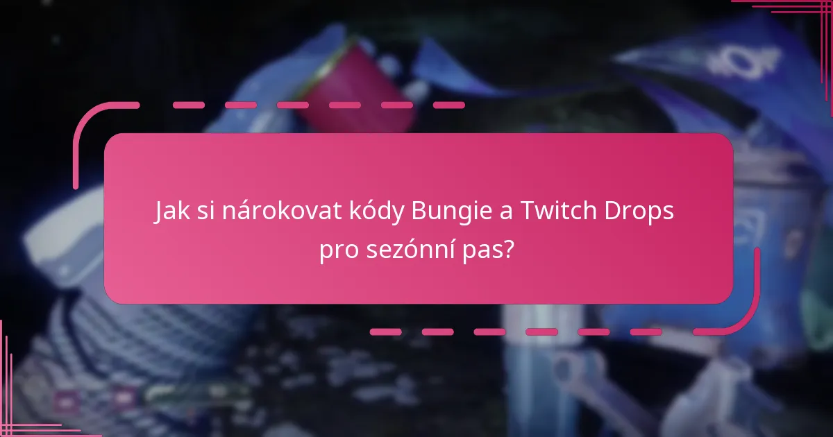 Jak si nárokovat kódy Bungie a Twitch Drops pro sezónní pas?