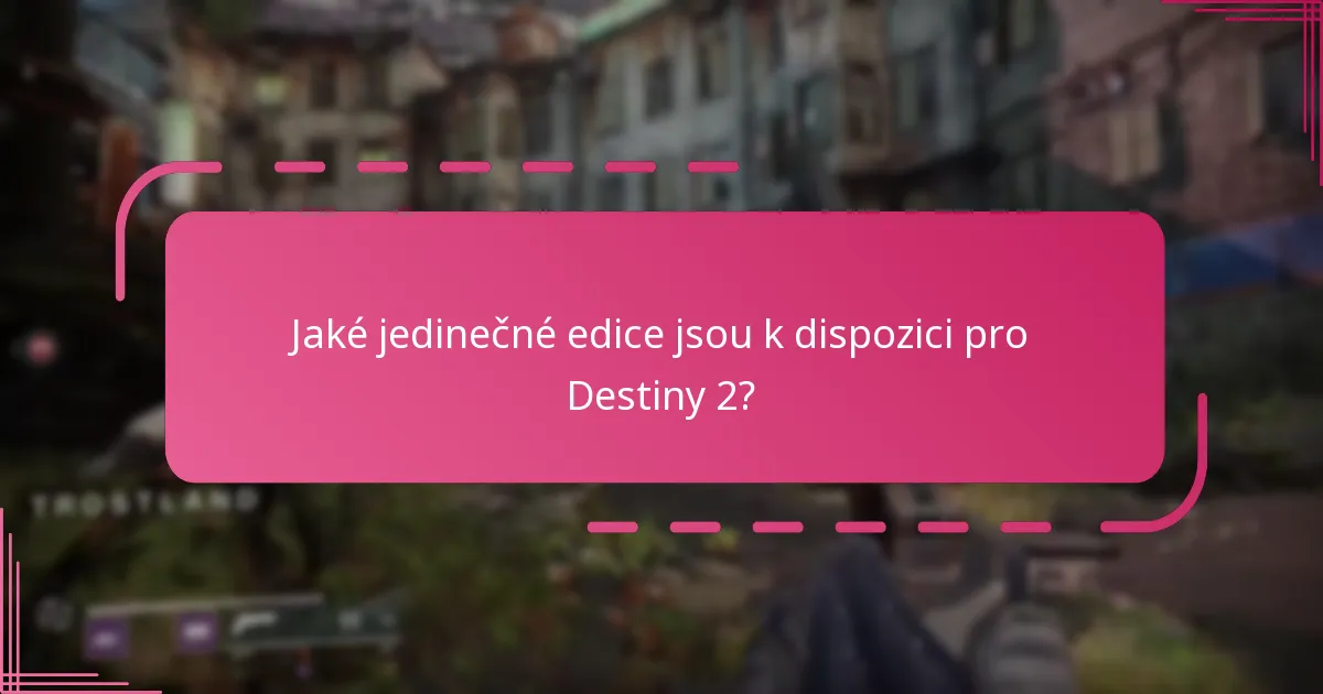 Kde mohou hráči zakoupit speciální edice Destiny 2?