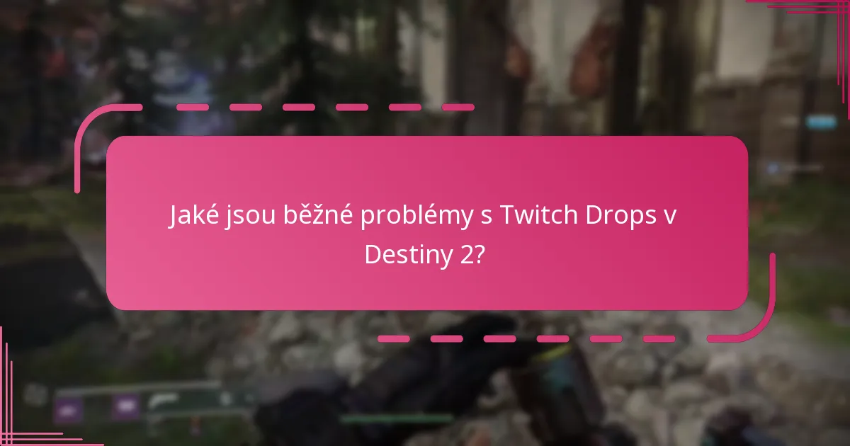 Jaké podpůrné zdroje jsou k dispozici pro problémy s Twitch Drops?