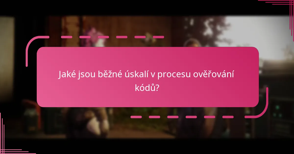 Jaké jsou běžné úskalí v procesu ověřování kódů?