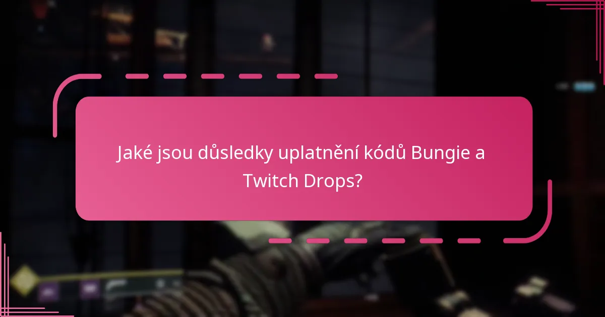 Jaké jsou důsledky uplatnění kódů Bungie a Twitch Drops?