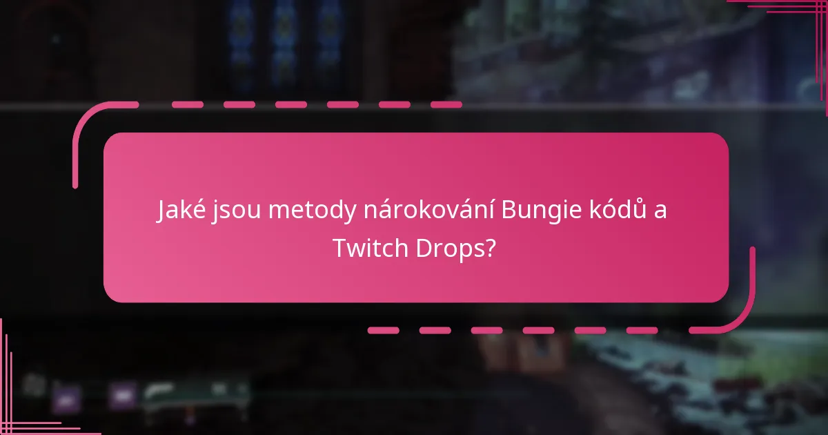 Jaké jsou metody nárokování Bungie kódů a Twitch Drops?