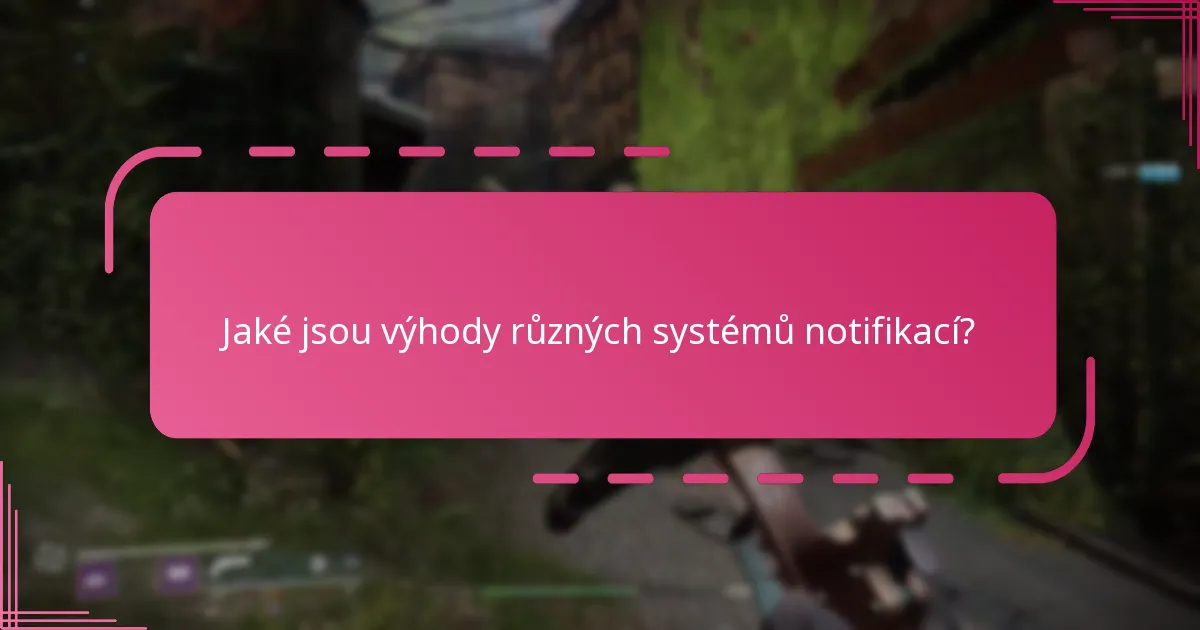 Jaké jsou výhody různých systémů notifikací?