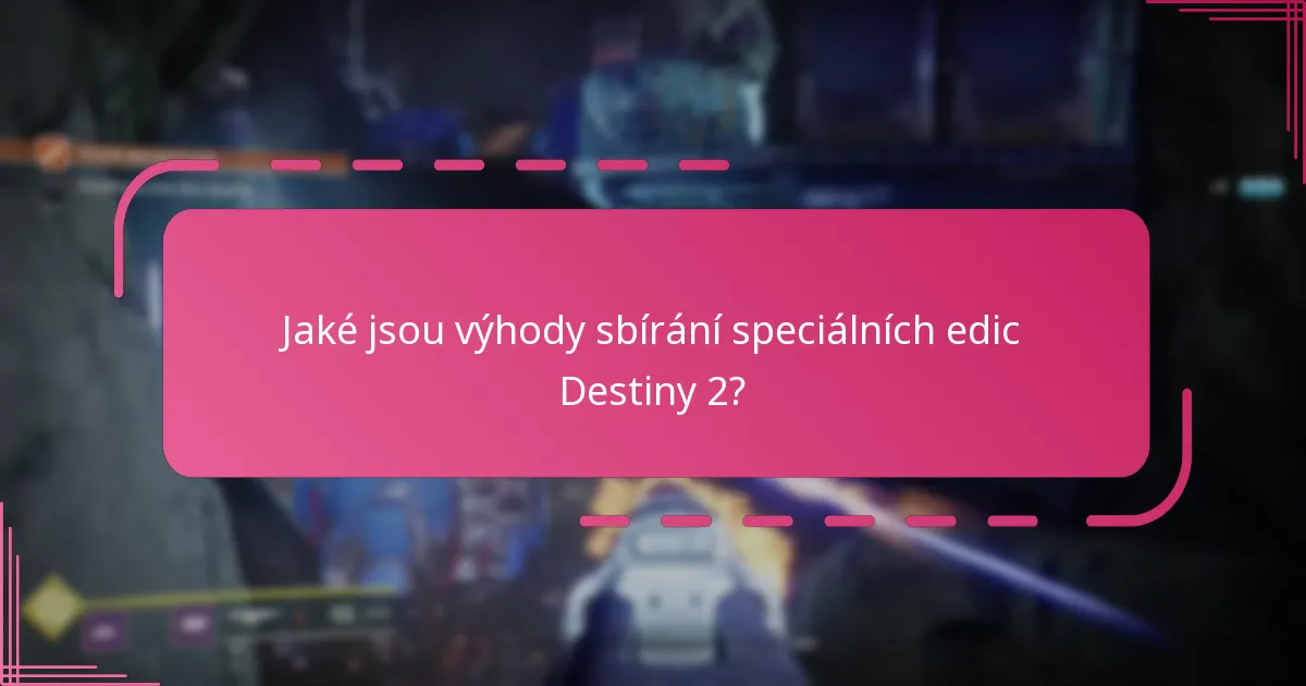 Jaké jsou výhody sbírání speciálních edic Destiny 2?