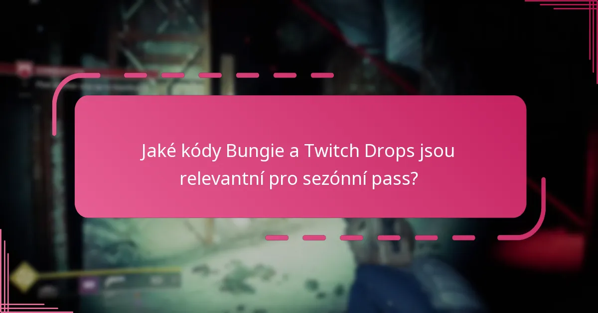 Jaké kódy Bungie a Twitch Drops jsou relevantní pro sezónní pass?