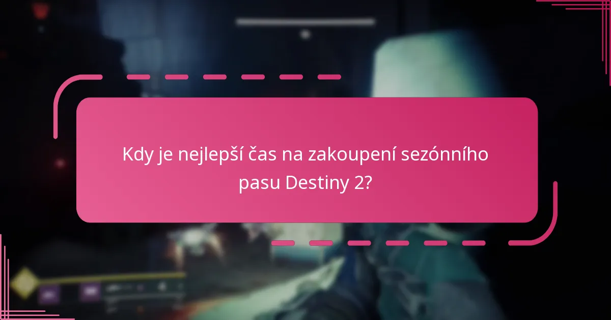 Kdy je nejlepší čas na zakoupení sezónního pasu Destiny 2?